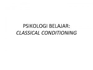 PSIKOLOGI BELAJAR CLASSICAL CONDITIONING ALIRAN BEHAVIORISTIK IVAN PETROVICH