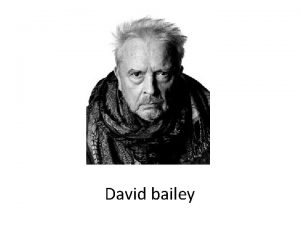 David bailey David bailey is a studio photographer