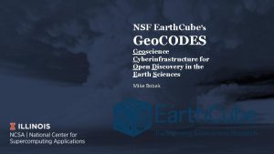 NSF Earth Cubes Geo CODES Geoscience Cyberinfrastructure for
