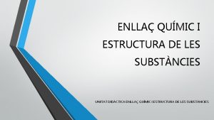 ENLLA QUMIC I ESTRUCTURA DE LES SUBSTNCIES UNITAT