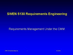 SWEN 5130 Requirements Engineering Requirements Management Under the