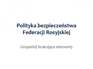 Polityka bezpieczestwa Federacji Rosyjskiej Uzupenij brakujce elementy Omw