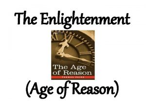 The Enlightenment Age of Reason Enlightenment an 18