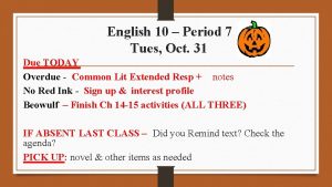 English 10 Period 7 Tues Oct 31 Due