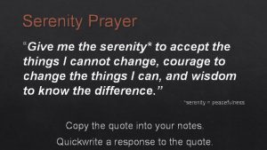 Serenity Prayer Give me the serenity to accept