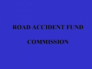 ROAD ACCIDENT FUND COMMISSION Significance of Road Accident