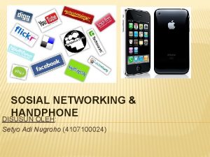 SOSIAL NETWORKING HANDPHONE DISUSUN OLEH Setyo Adi Nugroho