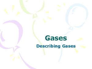 Gases Describing Gases Review of Kinetic Theory Particles