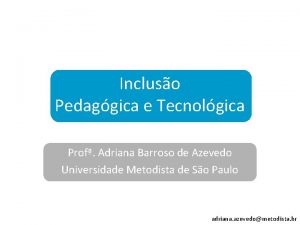 Incluso Pedaggica e Tecnolgica Prof Adriana Barroso de