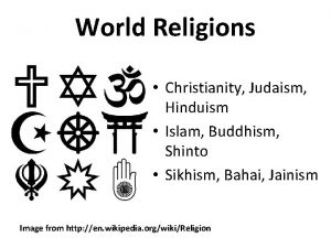 World Religions Christianity Judaism Hinduism Islam Buddhism Shinto