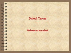 School Tarcea Welcome to our school Welcome 4