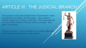 ARTICLE III THE JUDICIAL BRANCH The judiciary is