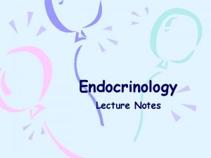 Endocrinology Lecture Notes Endocrinology The main function of