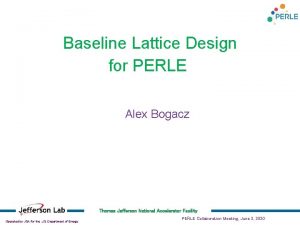 Baseline Lattice Design for PERLE Alex Bogacz Thomas