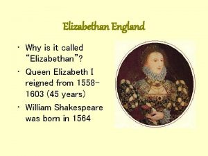 Elizabethan England Why is it called Elizabethan Queen