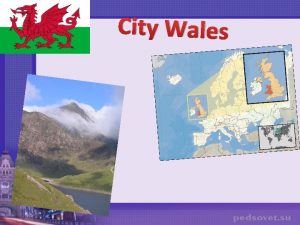 City Wales Cardiff Cardiff is the capital and