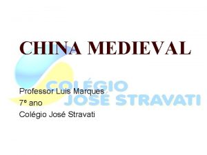 CHINA MEDIEVAL Professor Luis Marques 7 ano Colgio