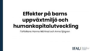 Effekter p barns uppvxtmilj och humankapitalutveckling Frfattare Hanna