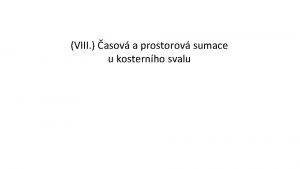 VIII asov a prostorov sumace u kosternho svalu