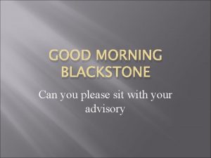 GOOD MORNING BLACKSTONE Can you please sit with