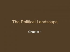 The Political Landscape Chapter 1 The Political Landscape