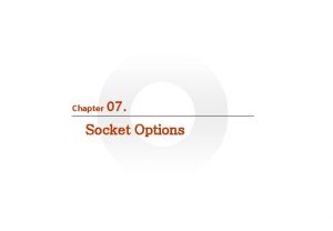 Chapter 07 Socket Options q Goal IT COOKBOOK