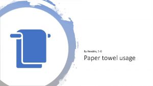 By Hendrix 5 D Paper towel usage Data