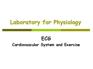 Laboratory for Physiology ECG Cardiovascular System and Exercise