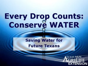 Every Drop Counts Conserve WATER Saving Water for