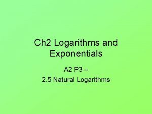 Ch 2 Logarithms and Exponentials A 2 P