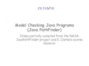 CS 51010 Model Checking Java Programs Java Path
