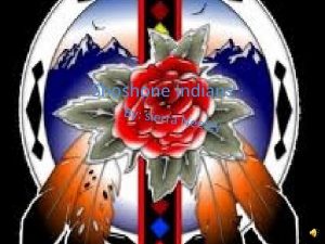 Shoshone Indians By sierra Neeley Table of contents