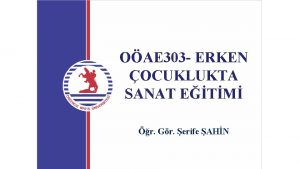 OAE 303 ERKEN OCUKLUKTA SANAT ETM r Gr