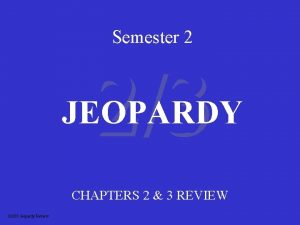 Semester 2 23 JEOPARDY CHAPTERS 2 3 REVIEW