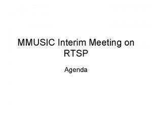 MMUSIC Interim Meeting on RTSP Agenda Note Well