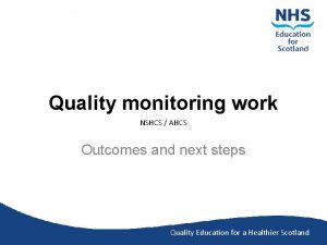Quality monitoring work NSHCS AHCS Outcomes and next