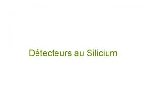 Dtecteurs au Silicium Dfinitions Les semiconducteurs sont des