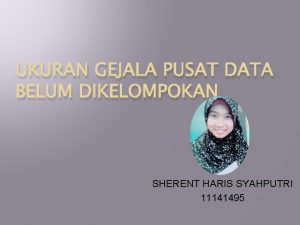 UKURAN GEJALA PUSAT DATA BELUM DIKELOMPOKAN SHERENT HARIS