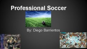 Professional Soccer By Diego Barrientos History of soccer