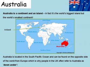 Australia is a continent and an island in