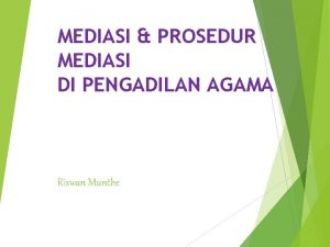 MEDIASI PROSEDUR MEDIASI DI PENGADILAN AGAMA Riswan Munthe