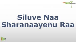 Siluve Naa Sharanaayenu Raa Siluve Naa Sharanaayenu Raa