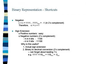 Binary Representation Shortcuts n Negation x x 1111