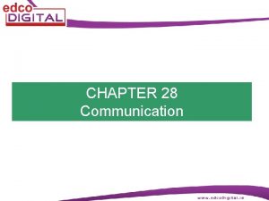 CHAPTER 28 Communication Oral Communications Communication is the