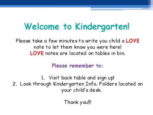 Welcome to Kindergarten Please take a few minutes