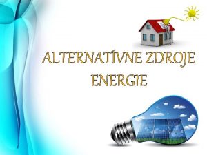 ALTERNATVNE ZDROJE ENERGIE s to obnoviten zdroje energie