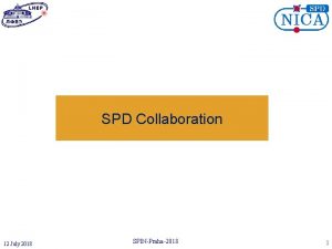 SPD Collaboration 12 July 2018 SPINPraha2018 1 Working