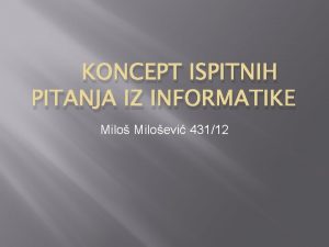 KONCEPT ISPITNIH PITANJA IZ INFORMATIKE Miloevi 43112 38