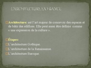 LARCHITECTURE EN FRANCE Architecture est lart majeur de