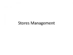 Stores Management Functions of Stores 1 To receive